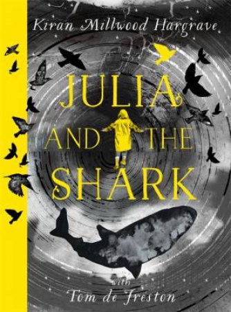 Julia and the Shark by Kiran Millwood Hargrave & Tom de Freston