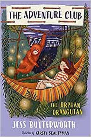 The Adventure Club: The Orphan Orangutan by Jess Butterworth & Kirsti Beautyman