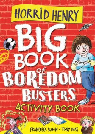 Horrid Henry: Big Book of Boredom Busters by Francesca Simon & Tony Ross