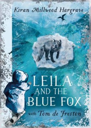 Leila And The Blue Fox by Kiran Millwood Hargrave & Tom de Freston