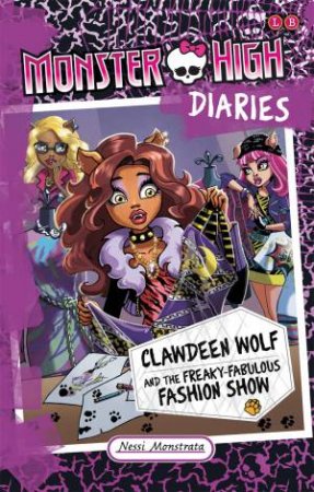 Clawdeen Wolf And The Freaky Fabulous Fashion Show by Nessi Monstrata