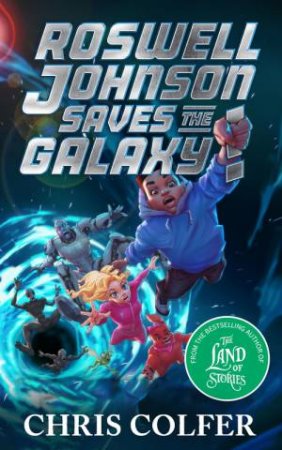 Roswell Johnson Saves the Galaxy! by Chris Colfer