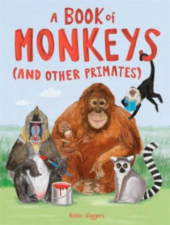 A Book Of Monkeys (And Other Primates) by Katie Viggers