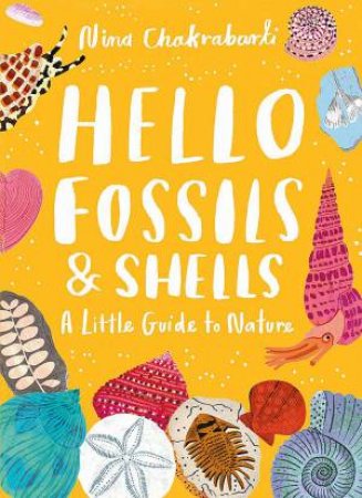 Little Guides to Nature: Hello Fossils and Shells by Nina Chakrabarti