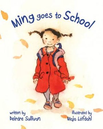 Ming Goes To School by Deirdre Sullivan & Maja Lfdahl