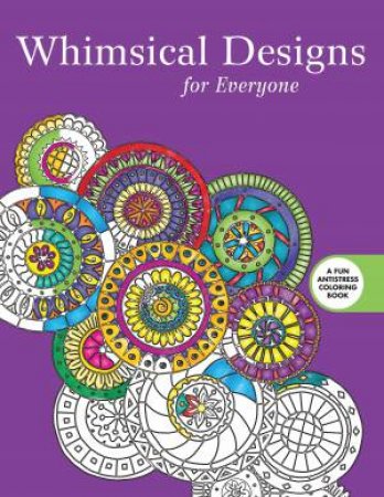 Whimsical Designs: Coloring for Everyone by Various 