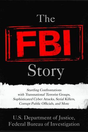 The FBI Story by Federal Bureau of Investigation U.S. Department of Justice