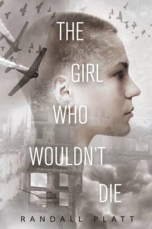 The Girl Who Wouldn't Die by Randall Platt