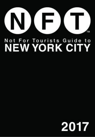 Not For Tourists Guide To New York City 2017 by Various