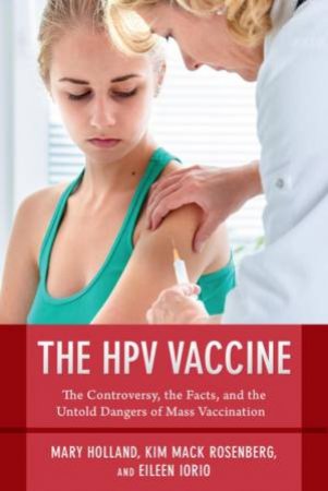 The HPV Vaccine On Trial by Mary Holland, Kim Mack Rosenberg & Eileen Iorio