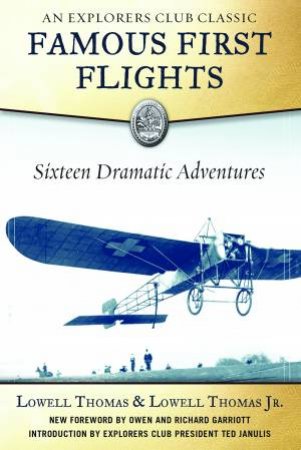 Famous First Flights: Sixteen Dramatic Adventures by Lowell Thomas & Lowell Thomas Jr 