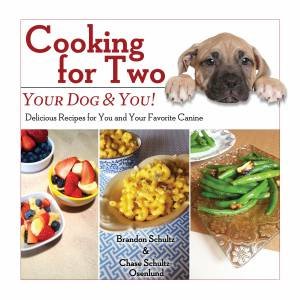 Cooking For Two?: Your Dog And You! by Brandon Schultz & Chase Schultz-Osenlund