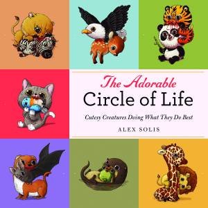 The Adorable Circle of Life by Alex Solis