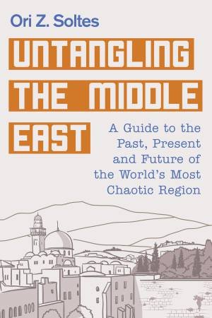 Untangling the Middle East by Ori Z. Soltes