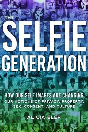 The Selfie Generation by Alicia Eler