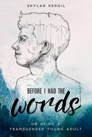 Before I Had The Words by Skylar Kergil