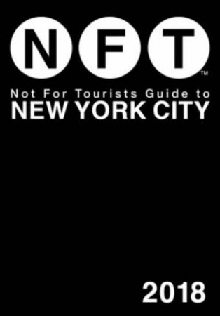 Not For Tourists Guide To New York City 2018 by Not for Tourists