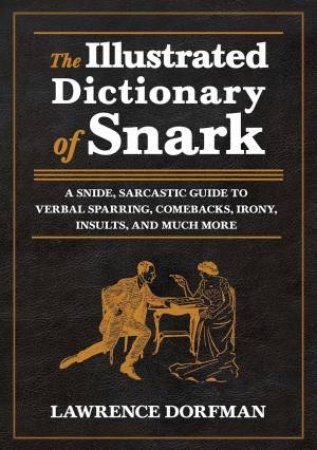 Illustrated Dictionary Of Snark by Lawrence Dorfman