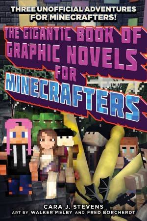 Gigantic Book Of Graphic Novels For Minecrafters by Cara J Stevens