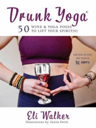 Drunk Yoga by Eli Walker & Justin Pettit