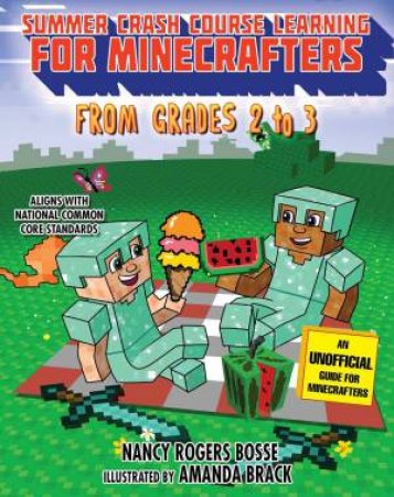 Summer Crash Course Learning For Minecrafters: From Grades 2 To 3 by Nancy Rogers Bosse