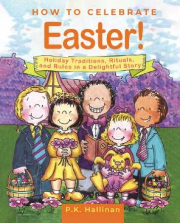 How To Celebrate Easter! by P K Hallinan