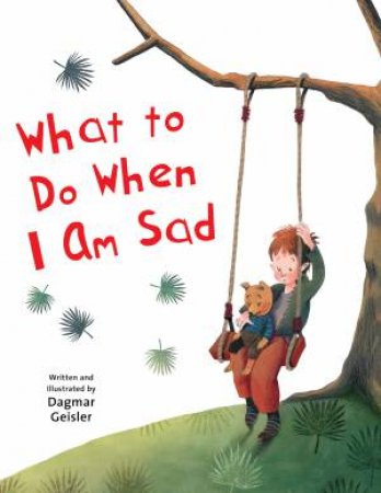 What To Do When I Am Sad by Dagmar Geisler