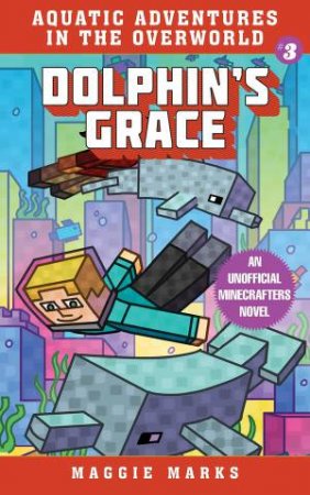 Aquatic Adventures In The Overworld: Dolphin's Grace by Maggie Marks