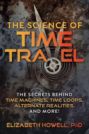 The Science Of Time Travel by Elizabeth Howell