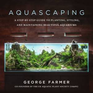 Aquascaping by George Farmer