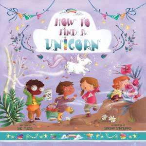 How To Find A Unicorn by Sue Fliess & Simona Sanfilippo