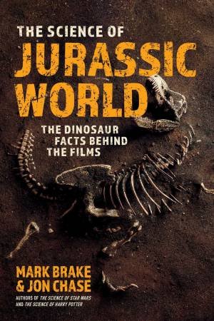 The Science of Jurassic World by Mark Brake & Jon Chase