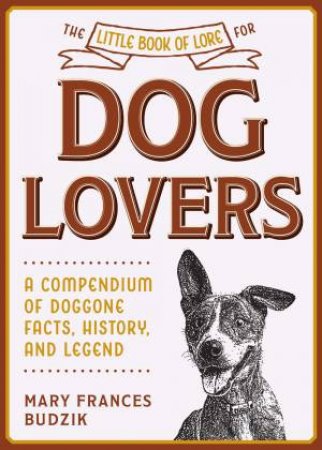 The Little Book Of Lore For Dog Lovers by Mary Frances Budzik