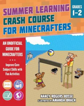 Summer Learning Crash Course For Minecrafters: Grades 12 by Nancy Rogers Bosse & Amanda Brack