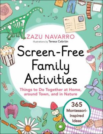 Screen-Free Family Activities by Zazu Navarro & Teresa Cebrián & Allie Hauptman