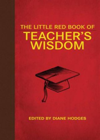 The Little Red Book Of Teacher's Wisdom by Dianne Hodges