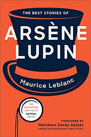 The Best Stories Of Arsène Lupin by Maurice Leblanc & Matthew Carey Salyer