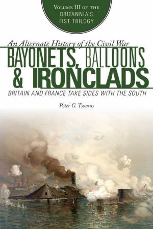 Bayonets, Balloons & Ironclads by Peter G. Tsouras