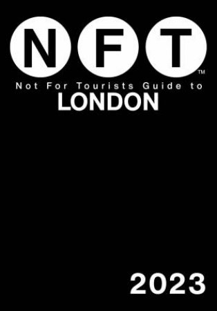 Not For Tourists Guide to London 2023 by Not For Tourists