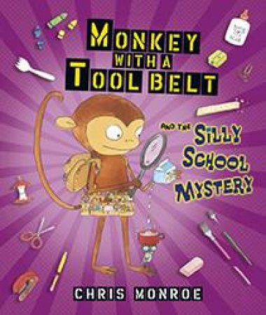 Monkey With A Tool Belt And The Silly School Mystery by Chris Monroe