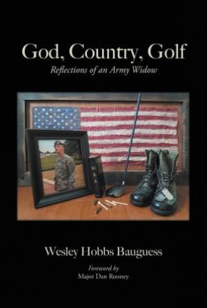 God, Country, Golf: Reflections Of An Army Widow by Wesley Hobbs Bauguess