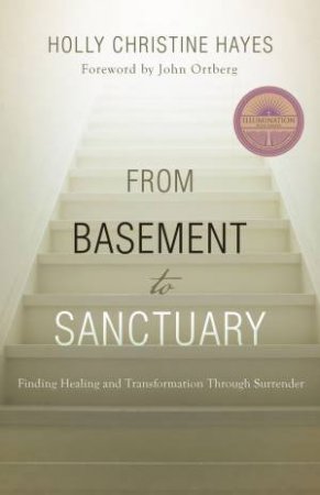 From Basement To Sanctuary: Finding Healing And Transformation Through Surrender by Holly Christine Hayes