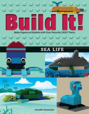 Build It! Sea Life by Jennifer Kemmeter