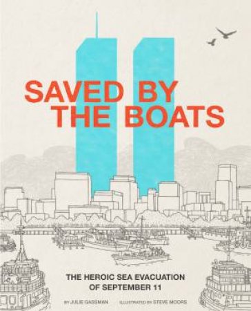 Saved By The Boats: The Heroic Sea Evacuation Of September 11 by Julie Gassman & Steve Moors