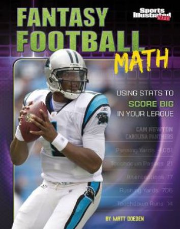 Fantasy Football Math: Using Stats To Score Big In Your League by Matt Doeden