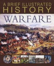 A Brief Illustrated History Warfare