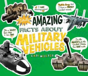 Totally Amazing Facts About Military Vehicles by CARI MEISTER