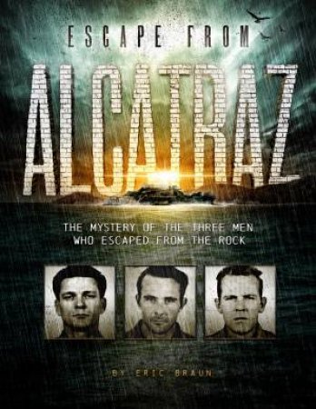 Escape from Alcatraz: The Mystery of the Three Men Who Escaped From The Rock by ERIC BRAUN