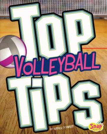 Top Volleyball Tips by HEATHER E. SCHWARTZ