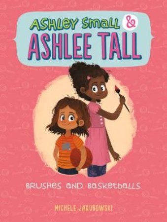 Ashley Small & Ashlee Tall: Brushes and Basketballs by JAKUBOWSKI / FEKETE